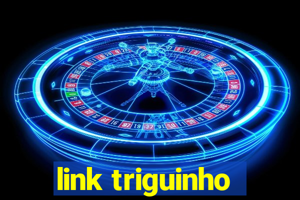 link triguinho
